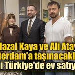 Hazal Kaya ve Ali Atay Amsterdam'a taşınacaklardı! Şimdi Türkiye'de ev satıyorlar