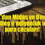 SPK’dan Midas ve Umpaş Holding’e milyonluk idari para cezaları!