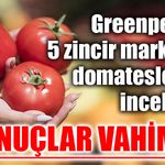 Beş zincir marketten alınan domateslerde 15 yıl önce yasaklanan pestisit çıktı