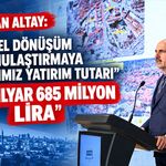 BAŞKAN ALTAY: “KENTSEL DÖNÜŞÜM VE KAMULAŞTIRMAYA YAPTIĞIMIZ YATIRIM TUTARI 25 MİLYAR 685 MİLYON LİRA”