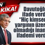 Davutoğlu ifade verdi: “Hiç kimsenin yargının üzerinde olmadığı inancıyla ifademi verdim”