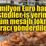 10 milyon Euro haraç istediler, iş yerine ölüm mesajlı lokma aracı gönderdiler