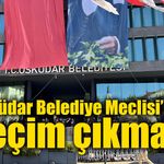 Üsküdar’da başkanvekili seçimi yapılamadı: Yeni tarih belli oldu