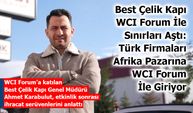 Best Çelik Kapı WCI Forum İle Sınırları Aştı: Türk Firmaları Afrika Pazarına WCI Forum İle Giriyor
