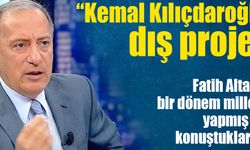 Fatih Altaylı: "Kemal Kılıçdaroğlu bir dış projedir. Bak kazanmamak için kendini aday gösterdi"
