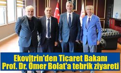 Ekovitrin'den Ticaret Bakanı Prof. Dr. Ömer Bolat'a tebrik ziyareti