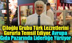 Çiloğlu Grubu Türk Lezzetlerini Gururla Temsil Ediyor, Avrupa Gıda Pazarında Liderliğe Yürüyor