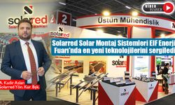 Solarred Solar Montaj Sistemleri EIF Enerji Fuarı'nda en yeni teknolojilerini tanıttı