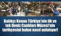 Balıkçı Kenan Türkiye'nin ilk ve tek Deniz Canlıları Müzesi'nin tarihçesini bakın nasıl anlatıyor!