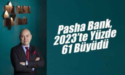 Pasha Bank, 2023’te Yüzde 61 Büyüdü