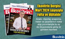 Ekovitrin Dergisi Mart 2024 sayısıyla rafta ve dijitalde yerini aldı