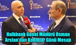 Halkbank Genel Müdürü Osman Arslan'dan Kadınlar Günü Mesajı