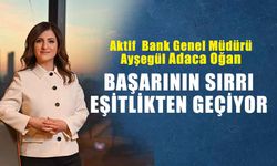 Aktif Bank Genel Müdürü Ayşegül Adaca Oğan: “Eşitlikçi bakış açısı, başarıyı  beraberinde getiriyor"