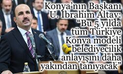 Başkan Altay: “Bu 5 yılda tüm Türkiye Konya modeli belediyecilik anlayışını daha yakından tanıyacak”