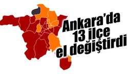 Ankara'da 13 ilçe el değiştirdi!