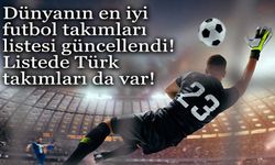 Dünyanın en iyi futbol takımları listesi güncellendi! Listede Türk takımları da var!