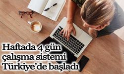 Haftada 4 gün çalışma sistemi Türkiye’de başladı