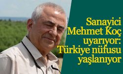 Sanayici Mehmet Koç uyarıyor: Türkiye nüfusu yaşlanıyor