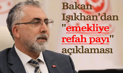 Bakan Işıkhan'dan ''emekliye refah payı'' açıklaması