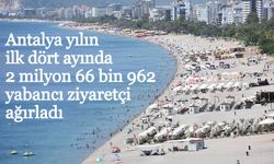 Antalya yılın ilk dört ayında 2 milyon 66 bin 962 yabancı ziyaretçi ağırladı