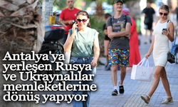 Antalya'ya yerleşen Rusya ve Ukraynalılar memleketlerine dönüş yapıyor