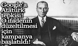 Google'a Atatürk tepkisi! O ifadenin düzeltilmesi için kampanya başlatıldı!