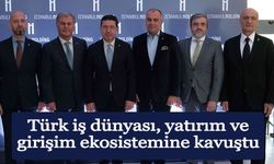 Türk iş dünyası, yatırım ve girişim ekosistemine kavuştu