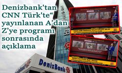 Denizbank'tan CNN Türk'te“ yayınlanan A’dan Z’ye programı sonrasında açıklama