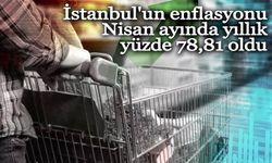 İstanbul'un enflasyonu Nisan ayında yıllık yüzde 78,81 oldu