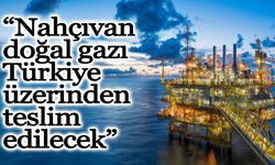 Bakan Bayraktar: “Nahçıvan doğal gazı Türkiye üzerinden teslim edilecek”