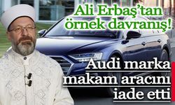 Ali Erbaş'tan örnek davranış: Audi marka makam aracını iade etti