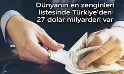 Dünyanın en zenginleri listesinde Türkiye’den 27 dolar milyarderi var