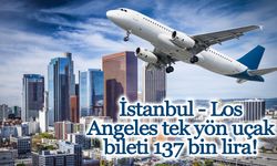 İstanbul - Los Angeles tek yön uçak bileti 137 bin lira!