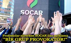 Protestolar sürerken SOCAR'dan açıklama geldi: "BİR GRUP PROVOKATÖR!"