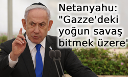 Netanyahu: "Gazze'deki yoğun savaş bitmek üzere"