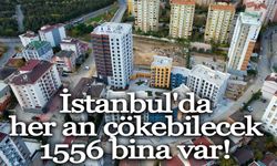 İstanbul'da her an çökebilecek 1556 bina var!