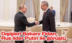 Dışişleri Bakanı Fidan, Rus lider Putin ile görüştü