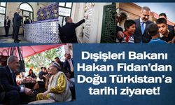 Dışişleri Bakanı Hakan Fidan'dan Doğu Türkistan’a tarihi ziyaret!