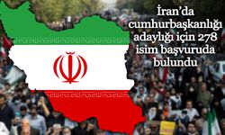 İran’da cumhurbaşkanlığı adaylığı için 278 isim başvuruda bulundu
