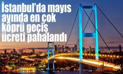 İstanbul’da mayıs ayında en çok köprü geçiş ücreti pahalandı