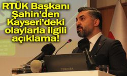 RTÜK Başkanı Şahin'den Kayseri'deki olaylarla ilgili açıklama!