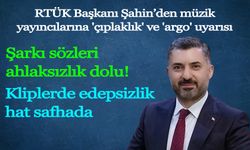 RTÜK Başkanı Şahin’den müzik yayıncılarına 'çıplaklık' ve 'argo' uyarısı