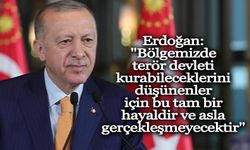 Erdoğan: "Bölgemizde terör devleti kurabileceklerini düşünenler için bu tam bir hayaldir ve asla gerçekleşmeyecektir"