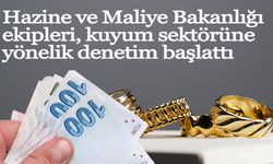 Hazine ve Maliye Bakanlığı ekipleri, kuyum sektörüne yönelik denetim başlattı