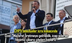 CHP Genel Başkanı Özel: “Mazeret üretmeye gelmedik, icap ederse hepimiz çıkarız çöpleri toplarız”