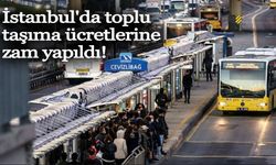 İstanbul'da toplu taşıma ücretlerine zam yapıldı!