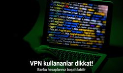 VPN kullananlar dikkat: Banka hesaplarınız boşaltılabilir