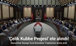 Savunma Sanayi İcra Komitesi Toplantısında çelik kubbe gündemdeydi!