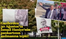 Gaziantep'te gazilerden, 30 Ağustos'ta İsmail Haniye'nin pankartının asılmasına tepki!