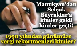 1990 yılından günümüze vergi rekortmenleri kimler?